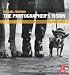 The Photographer's Vision: Understanding and Appreciating Great Photography