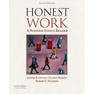 Honest Work: A Business Ethics Reader by Joanne Ciulla, Clancy Martin, and Robert Solomon