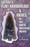 Field Guide to Flint Arrowheads & Knives of the North American Indian: Identification & Values