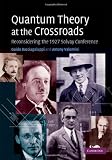 Quantum Theory at the Crossroads: Reconsidering the 1927 Solvay Conference