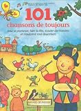 101 chansons de toujours, pour se promener, faire la fête, écouter des histoires et s'endormir tout doucement 101 chansons de toujours, pour se promener, faire la fête, écouter des histoires et s'endormir tout doucement