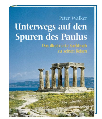 Unterwegs auf den Spuren des Paulus: Das illustrierte Sachbuch zu seinen Reisen Unterwegs auf den Spuren des Paulus: Das illustrierte Sachbuch zu seinen Reisen