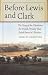 Before Lewis and Clark: The Story of the Chouteaus, the French Dynasty That Ruled America's Frontier
