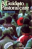 A guide to pastoral care : a practical primer of pastoral theology