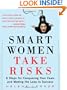 Smart Women Take Risks: Six Steps for Conquering Your Fears and Making the Leap to Success