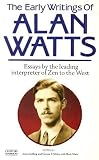 The early writings of Alan Watts : essays by the leading interpreter of Zen to the West