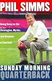 Sunday Morning Quarterback: Going Deep on the Strategies, Myths & Mayhem of Football