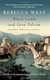 Black Lamb and Grey Falcon: A Journey Through Yugoslavia (Twentieth-Century Classics)