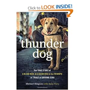 Thunder Dog: The True Story of a Blind Man, His Guide Dog, and the Triumph of Trust at Ground Zero