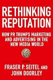 Rethinking reputation : how PR trumps marketing and advertising in the new media world