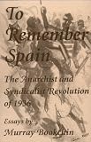 To Remember Spain: The Anarchist and Syndicalist Revolution of 1936