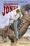 Adventurous Deeds of Deadwood Jones