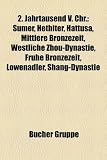 2 - Jahrtausend v - Chr: Sumer, Hethiter, HattuSa, Mittlere Bronzezeit, Westliche Zhou-Dynastie, Fr&uuml;he Bronzezeit, L&ouml;wenadler, Shang-Dynastie, .. - Cladh Hallan, Arbon-Kultur, Mittelhelladikum - 
