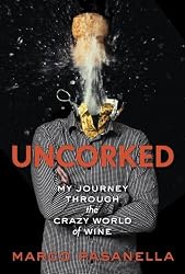 Uncorked: My Journey Through the Crazy World of Wine