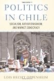 Politics In Chile: Socialism, Authoritarianism, and Market Democracy