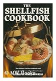 Produkt-Bild: The Shellfish Cookbook : the Definitive Shellfish Cookbook with More Than 200 New and Traditional Recipes / by Arthur and Nancy Hawkins