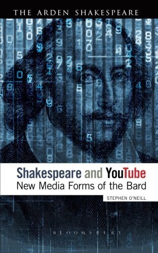 Shakespeare and YouTube: New Media Forms of the Bard (Continuum Shakespeare Studies) by Stephen O'Neill (2014-06-19)