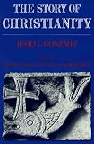 Story of Christianity: Volume 1: The Early Church to the Reformation