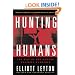 Hunting Humans: The Rise of the Modern Multiple Murderer