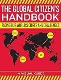 The Global Citizens Handbook: Facing Our Worlds Crises and Challenges