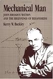 Mechanical Man: John B. Watson and the Beginnings of Behaviorism