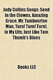 Judy Collins Songs: Send in the Clowns, Amazing Grace, Mr. Tambourine Man, Turn! Turn! Turn!, in My Life, Just Like Tom Thumb's Blues-