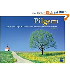 Pilgern: St�tten und Wege in Deutschland, �sterreich und der Schweiz