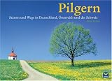  : Pilgern: St&auml;tten und Wege in Deutschland, &Ouml;sterreich und der Schweiz
