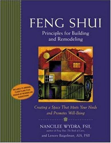 Feng Shui Principles for Building and Remodeling : Creating a Space That Meets Your Needs and Promotes Well-Being