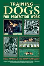 Training Dogs for Protection Work Training Dogs for Protection Work