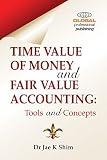 Time value of money and fair value accounting : concepts and tools