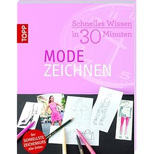 Schnelles Wissen in 30 Minuten - Modezeichnen: Der schnellste Zeichenkurs al