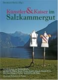 K�nstler und Kaiser im Salzkammergut: Anekdotisches zur Sommerfrische um Gustav Klimt, Kaiser Franz Joseph, Johann Strau� & Co. Mit einschl�gigen Kultur- und Kulinarik-Tipps - 