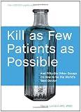 Kill as Few Patients as Possible: And Fifty-Six Other Essays on How to Be the World s Best Doctor [Hardcover]