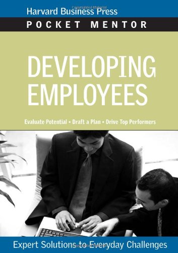 Developing Employees: Expert Solutions to Everyday Challenges (Pocket Mentor)