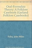 Oral-formulaic theory : a folklore casebook