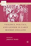 Violence, politics, and gender in early modern England