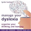 Manage your Dyslexia: (also suitable for Dyspraxia) exchange negative self doubt for empowering positive beliefs. (Lynda Hudson's Unlock Your Life& Audio ... "Unlock Your Life" Audio CDs for Children)