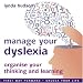 Manage your Dyslexia: Organize Your Thinking and Learning- First Way Forward / Unlock Your Life