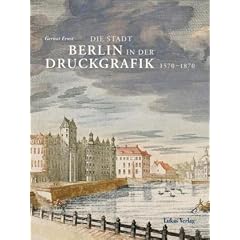 Die Stadt Berlin in der Druckgrafik 1. Teil I und Teil II: 1570-1870