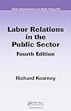 Labor Relations in the Public Sector, Fourth Edition (Public Administration and Public Policy)