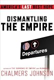 Dismantling the Empire: America's Last Best Hope