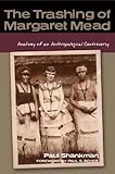 The Trashing of Margaret Mead: Anatomy of an Anthropological Controversy (Studies in American Thought and Culture)