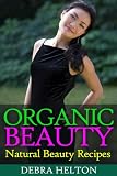 Organic Beauty: Natural Beauty Recipes