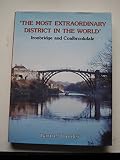 'The most extraordinary district in the world' : Ironbridge and Coalbrookdale : an anthology of visitors' impressions of Ironbridge, Coalbrookdale and the Shropshire coalfield