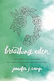Breathing Eden: Conversations With God On Light, Fresh Air, And New Things