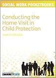 Conducting the Home Visit in Child Protection (Social Work Pocketbooks)