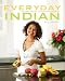 Everyday Indian: 100 Fast, Fresh, and Healthy Recipes
