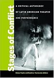 Stages of Conflict: A Critical Anthology of Latin American Theater and Performance