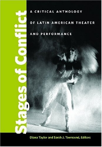 Stages of Conflict: A Critical Anthology of Latin American Theater and Performance
